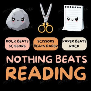 May include: A graphic illustration of the game Rock, Paper, Scissors with a twist. The image shows a rock, scissors, and paper with cute faces. The text below reads "Nothing beats reading".