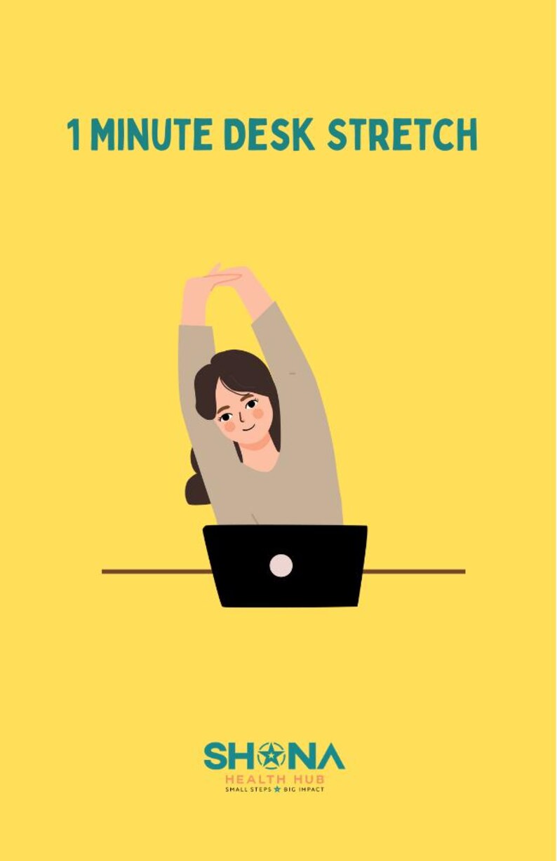 May include: A woman sitting at a desk with a laptop in front of her, stretching her arms above her head. The background is yellow and the text "1 MINUTE DESK STRETCH" is at the top of the image. The text "SHONA HEALTH HUB SMALL STEPS BIG IMPACT" is at the bottom of the image.