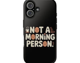 Not a Morning Person Phone Case: Coffee Lover Gift, iPhone Samsung