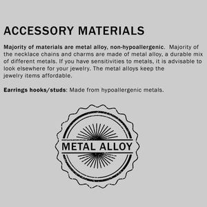 May include: Text on a grey background states "ACCESSORY MATERIALS." It describes the materials used in jewellery, including metal alloy for chains and charms, and hypoallergenic metals for earring hooks and studs. A circular "METAL ALLOY" stamp is also shown.