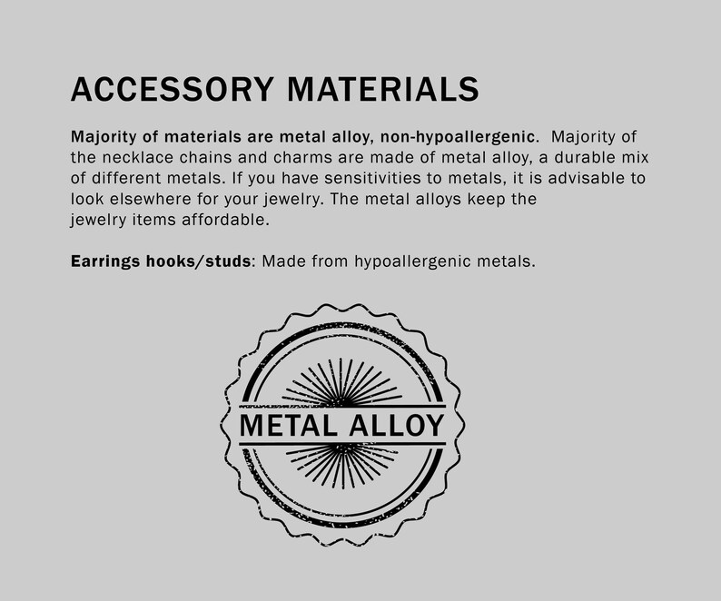 May include: Text on a grey background states "ACCESSORY MATERIALS." It describes the materials used in jewellery, including metal alloy for chains and charms, and hypoallergenic metals for earring hooks and studs. A circular "METAL ALLOY" stamp is also shown.