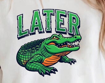 Later Alligator PNG Funny Gator Clipart Retro Varsity Animal Humor Sublimation Instant Download