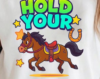 Hold Your Horses PNG Funny Horse Clipart Cowboy Western Sublimation Kids Humor Instant Download