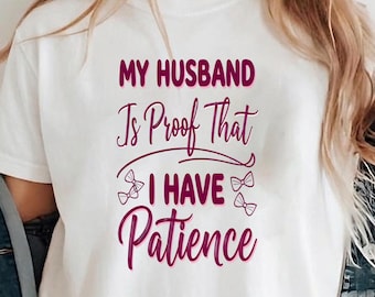 My Husband Is Proof That I Have Patience PNG Funny Wife Marriage Bow Clipart Sublimation Instant Download