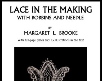 Lace in the Making c.1923 by Margaret L. Brooke - Well Illustrated Instructions for Bobbin or Pillow Lace (PDF = eBook - Digital Download)