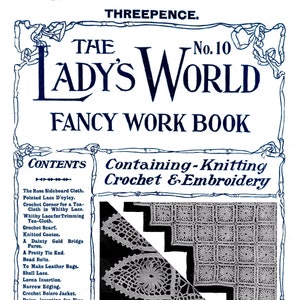 May include: A vintage magazine cover for "The Lady's World" Fancy Work Book, No. 10. The cover features a black and white image of crochet lace patterns, with the text "Daisy Insertion and Lace for Tea-Cloth. See pages 22 to 25 for working instructions."