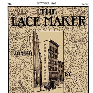 May include: The Lace Maker magazine cover, volume 1, number 10, October 1903. The cover features a black and white illustration of a building with the text "The Lace Maker" on the side. The building is surrounded by a decorative lace pattern.