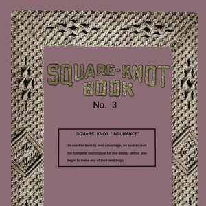 May include: A vintage book cover for a square knot craft book titled "Square-Knot Book No. 3" with the subtitle "Square Knot "Insurance"". The cover features a brown background with a woven pattern border and text in black.