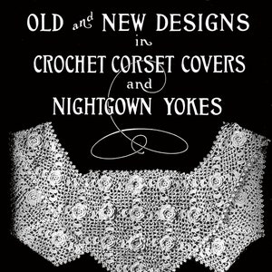 Sophie T. LaCroix #9 c.1920 - Old & New Designs in Crochet - Corset Covers and Nightgown Yokes  (PDF E-Book Digital Download)