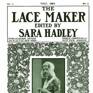 May include: The Lace Maker magazine cover from May 1904, featuring a woman in a white cap and dress, making lace. The cover is decorated with a green lace border.