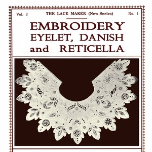 May include: A vintage magazine cover for "The Lace Maker" featuring a white lace collar with eyelet, Danish, and reticella embroidery. The cover text reads "Embroidery Eyelet, Danish and Reticella" by Sara Hadley. The price is 15 cents.