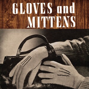 May include: A vintage magazine cover featuring a close-up of a pair of white knitted gloves on a woman's hand. The magazine cover is titled "Gloves and Mittens" and says "For the entire family" with the price "15¢" and "VOL. 19".