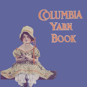 Columbia Book of Yarns #26 c.1923 (PDF - EBook - Digital Download)  Vintage Children&#39;s Knitting & Crochet Pattern