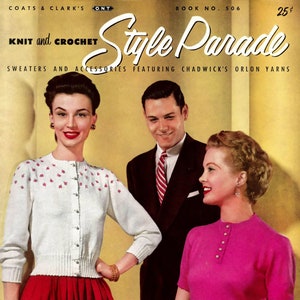 May include: A vintage magazine cover for "Style Parade" featuring knit and crochet sweaters and accessories. The cover features three people, two women and a man, wearing sweaters. The magazine cover is titled "Style Parade" and features the text "KNIT and CROCHET" and "SWEATERS AND ACCESSORIES FEATURING CHADWICK'S ORLON YARNS". The magazine cover also features the text "COATS & CLARK'S O.N.T. BOOK NO. 506 25¢" and "CHADWICK'S RED HEART Quality Yarns".