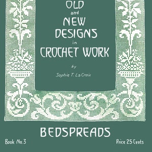 Sophie T. Lacroix #3 Old & New Designs in Crochet Work - Bedspreads  (PDF E-Book Digital Download)
