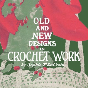 Sophie T. Lacroix #5 Old & New Designs in Crochet Work - 100 Christmas Novelties (PDF E-Book Digital Download)