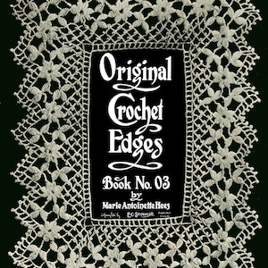 May include: A vintage book cover with a black background and white lace trim. The title is "Original Crochet Edges" with the subtitle "Book No. 03" by Marie Antoinette Hees.