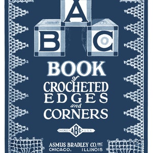 ABC #1 Asmus Bradley  c.1915  (PDF - EBook - Digital Download) Book of Crocheted Edges and Corners