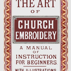 The Art of Church Embroidery c.1860- Rare book on Ecclesiastical Needlework for Beginners in the Art (PDF eBook Digital Download)