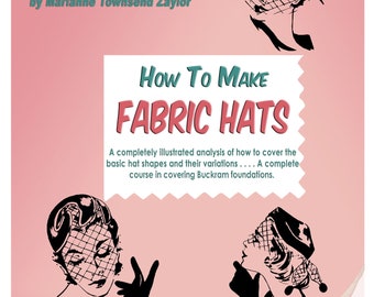 How to Make Fabric Hats by Zaylor c.1953 Hat Making Techniques for Lady's Millinery Sewing Instructions  (PDF eBook)