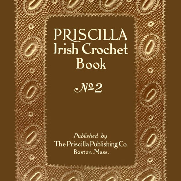 Priscilla Irish Crochet Book #2 c.1912 - Encore plus de motifs et de motifs (PDF Ebook Digital Download)