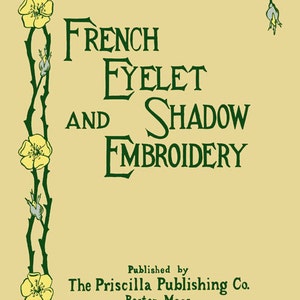 Priscilla French Eyelet & Shadow Embroidery c.1906 - Vintage Instruction (PDF Ebook Digital Download)