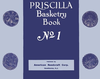 Priscilla Basketry Book #1 c.1924 - How to Weave and Create Your Own Baskets & Chair Caning (PDF File - Digital Download)