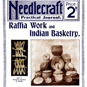 May include: A vintage magazine cover showcasing a close-up of a woven raffia basket and a detailed illustration of a hairpin crochet stitch. The magazine is titled "Needlecraft Practical Journal" and the cover text reads "Raffia Work and Indian Basketry".