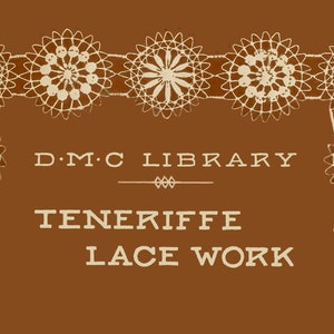 May include: A brown background with a white border of lacework. The text "D.M.C LIBRARY" is centered at the top of the image. Below the text is a line with three small circles. The text "TENERIFFE LACE WORK" is centered below the line.