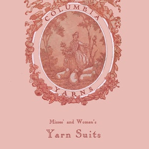 Puede incluir: Una ilustración vintage de una mujer en un campo con ovejas, rodeada de una corona de flores y el texto "Columbia Yarns". El texto debajo dice "Misses' and Women's Yarn Suits, Volume 37, Price 25 Cents".