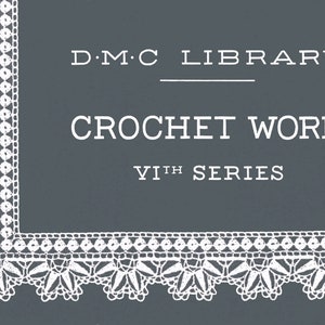 May include: A vintage book cover with a white crocheted border and the text "D.M.C LIBRARY CROCHET WORK VIIth SERIES".