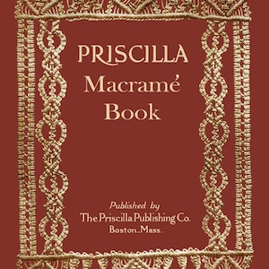 Priscilla Macrame Book c.1923 - Excellent Vintage Instructions in Knotwork (PDF Ebook Digital Download)