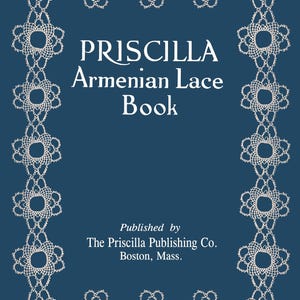 Priscilla Armenian Lace c.1923 - Techniques de dentelle à l'aiguille rares (fichier numérique PDF)