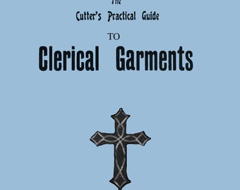 Cutter's Guide to Clerical Garments by W.D.F. Vincent, Garment Patterns for Brit. Christian Church & Grad Gowns (PDF eBook Digital Download)