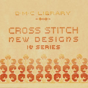 May include: A vintage book cover with the title "Cross Stitch New Designs 1st Series" in orange text. The cover features a decorative border of orange and yellow stylised flowers.