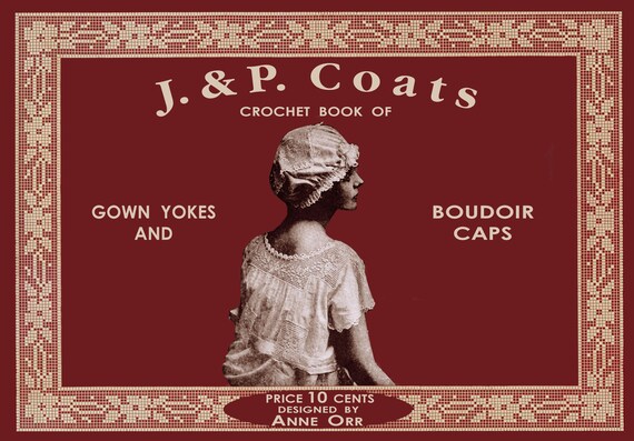 J. & P. Coats Crochet Book of Gown Yokes and Boudoir Caps c. 1916 J. & P. Coats Crochet Book of Gown Yokes and Boudoir Caps c. 1916