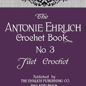Antonie Ehrlich #3 ca.1915 - Originele ontwerpen in filethaakwerk (PDF E-Book digitale download)
