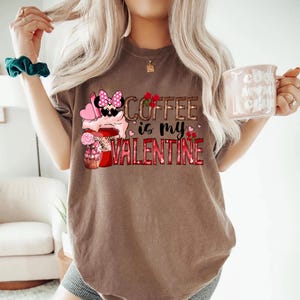 Coffee is my Valentine Coffee Lover T-Shirt, Valentines Day Sweatshirt, Valentines Day T-Shirt