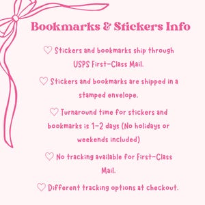 May include: A pink and white graphic with the text "Bookmarks & Stickers Info." The text describes shipping details, including USPS First-Class Mail, stamped envelopes, and turnaround times. Decorative bow and heart icons are included.
