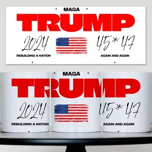 MAGA - Trump 2024 Rebuilding a Nation - 45 * 47 Again and Again Trump 2024 Mug MAGA Trump Mug 2024 President Trump Mug - 11oz, 15oz, or 20oz