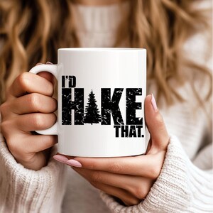 I&#39;d Hike That White Mug, Hiking Coffee Mugs, Hiking Tea Cup, Outdoor Camping Mugs