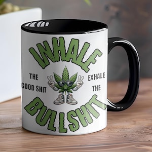 Inhale the Good Shit Exhale the Bullshit Mug Gift Ideas for Smokers, Funny Mug Ideas for Adults 4:20 Life Pot Weed Leaf, Cannabis Smoke