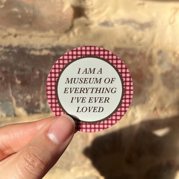 I Am A Museum Of Everything I've Ever Loved Sticker | Junk Journal Supplies | Cute Stationery | Kindle Decor