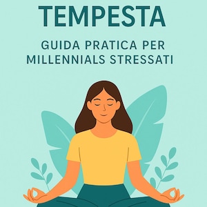 Calma la Tempesta - Ebook per Ansia e Stress | Mindfulness, Gestione Tempo, Esercizi Pratici | Guida Millennials | Download IMMEDIATO