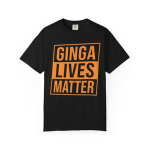Ginga Lives Matter Comfort Colors T-Shirt