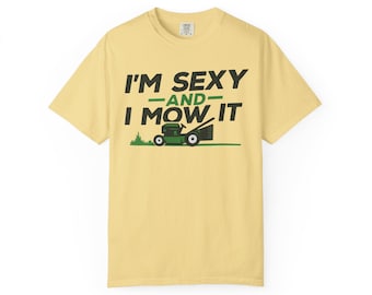 Funny Gardening T-Shirt with Mower Design, Sexy And I Mow It