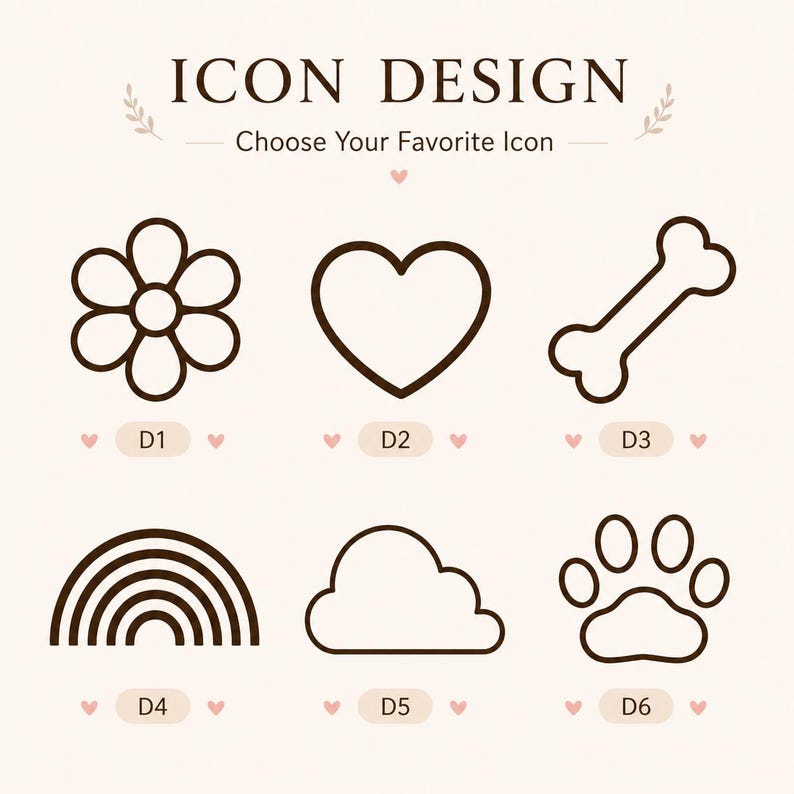 May include: A graphic chart titled ICON DESIGN Choose Your Favorite Icon featuring six dark brown line art icons labeled D1 through D6. The icons include a flower, heart, bone, rainbow, cloud, and paw print, each accented by small pink hearts.