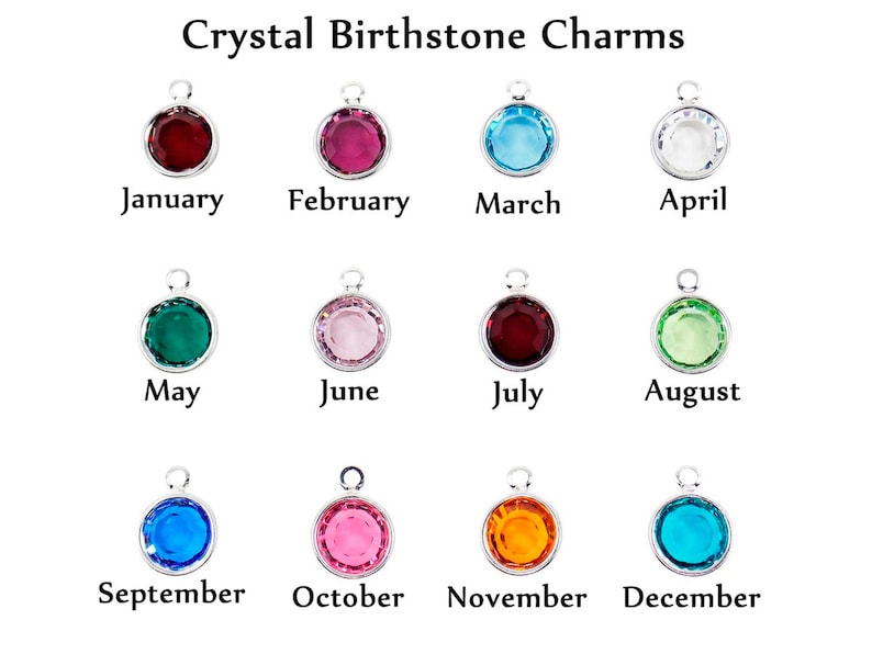 A chart of crystal birthstone charm colors:
Jan = Garnet, Feb = Amethyst, March = Aquamarine, April = Diamond, May = Emerald, June = Alexandrite, July = Ruby, August = Peridot, Sept = Light Sapphire, Oct = Pink Zircon, Nov = Topaz, Dec = Blue Zircon