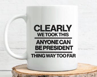 Anti-Trump Coffee Mug, Sarcastic Anti Maga gift, liberal coffee mug