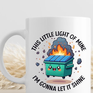 This Little Light of Mine Mug, Dumpster Fire Coffee Mug, Burning Dumpster Mug, Mental Health Mug, Let It Shine